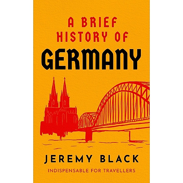 A Brief History of Germany / Brief Histories, Jeremy Black