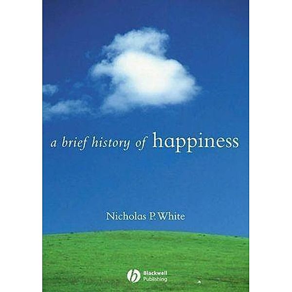 A Brief History of Happiness, Nicholas P. White