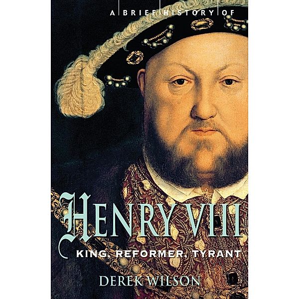 A Brief History of Henry VIII / Brief Histories, Derek Wilson