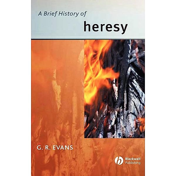 A Brief History of Heresy, Gillian R. Evans
