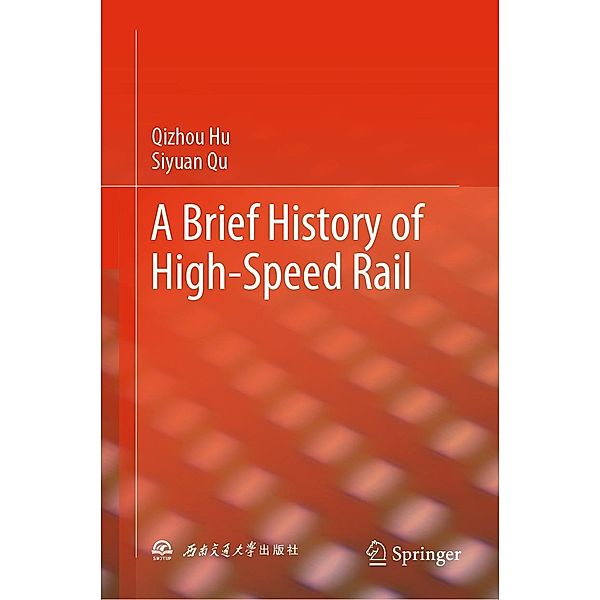 A Brief History of High-Speed Rail, Qizhou Hu, Siyuan Qu