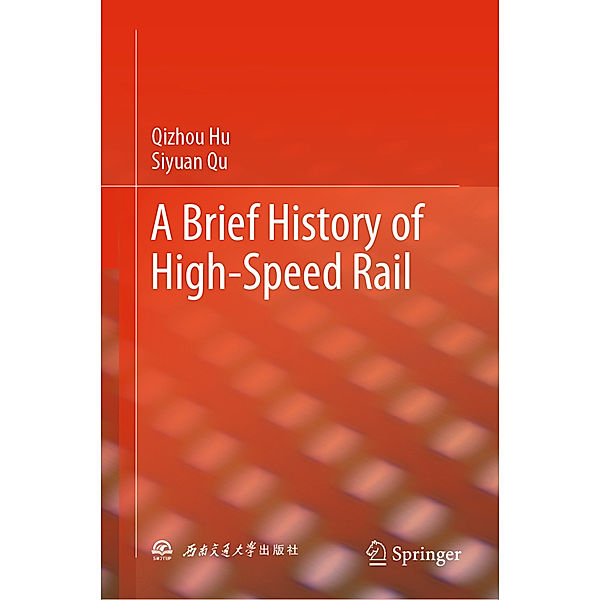 A Brief History of High-Speed Rail, Qizhou Hu, Siyuan Qu