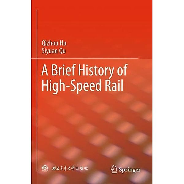 A Brief History of High-Speed Rail, Qizhou Hu, Siyuan Qu