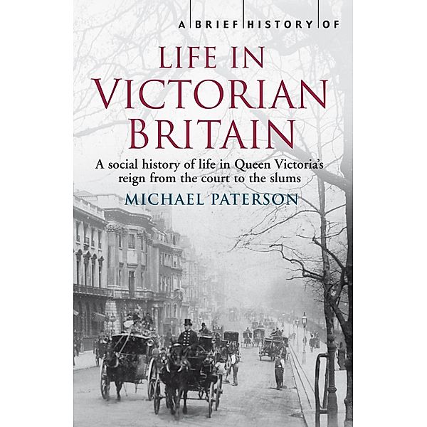 A Brief History of Life in Victorian Britain / Brief Histories, Michael Paterson