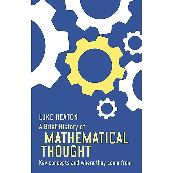 A Brief History of Mathematical Thought / Brief Histories, Luke Heaton