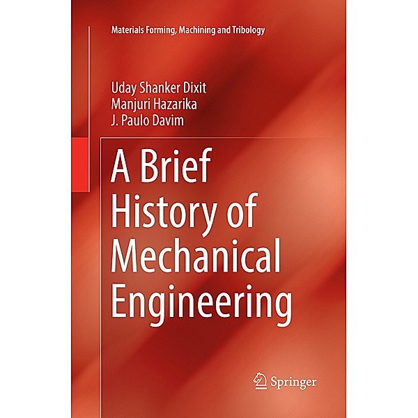 A Brief History of Mechanical Engineering, Uday Shanker Dixit, Manjuri Hazarika, J. Paulo Davim