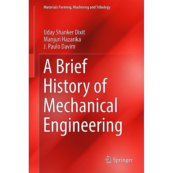 A Brief History of Mechanical Engineering / Materials Forming, Machining and Tribology, Uday Shanker Dixit, Manjuri Hazarika, J. Paulo Davim