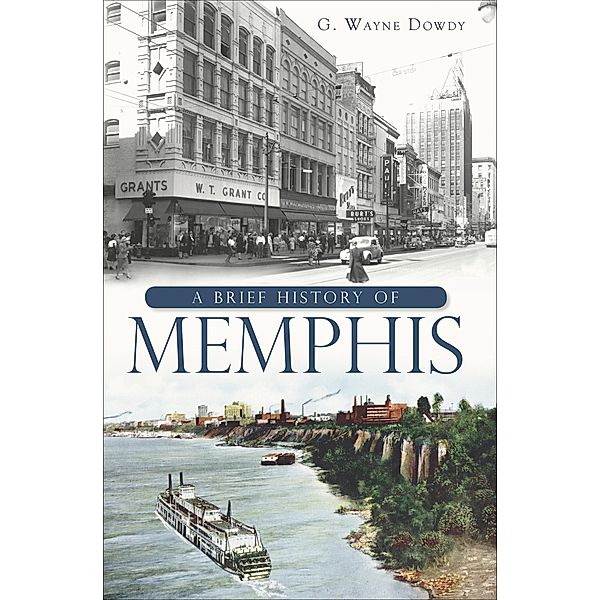 A Brief History of Memphis, G. Wayne Dowdy