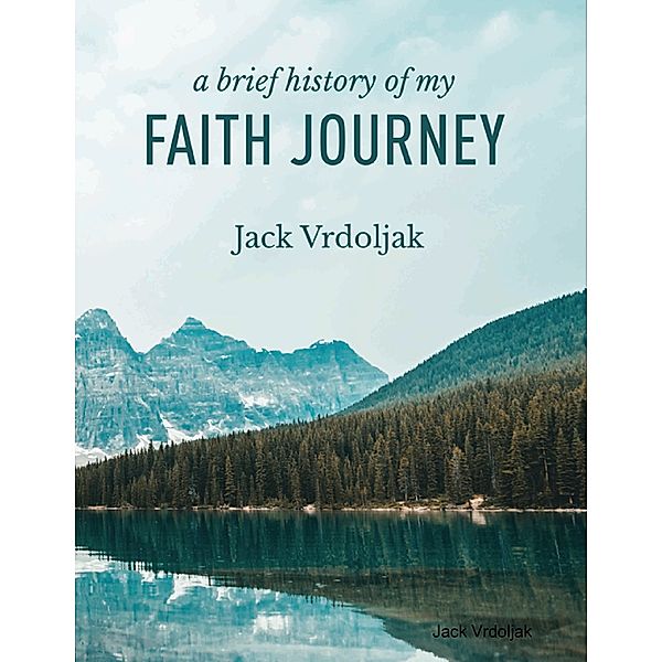 A Brief History of my Faith Journey, Jack Vrdoljak