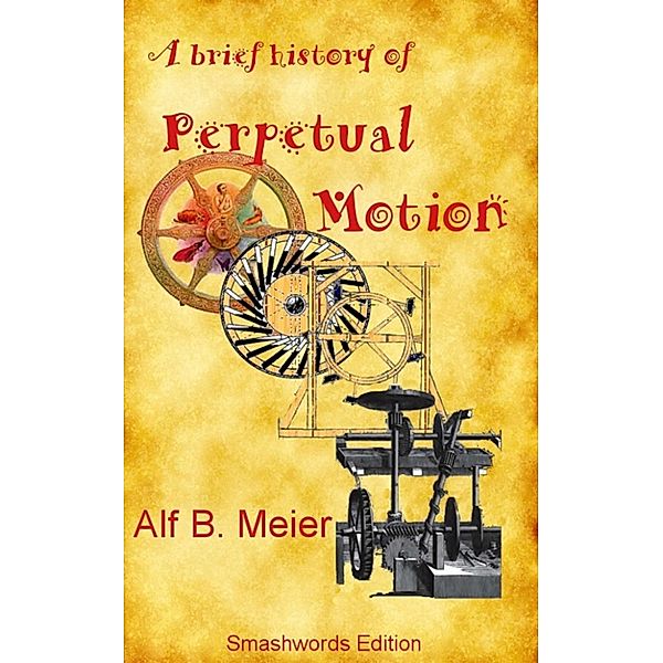 A Brief History of Perpetual Motion, Alf B. Meier