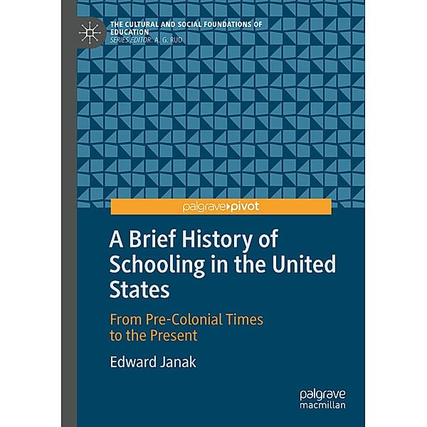 A Brief History of Schooling in the United States, Edward Janak