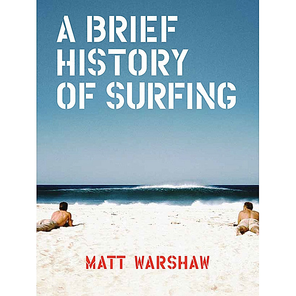 A Brief History of Surfing, Matt Warshaw