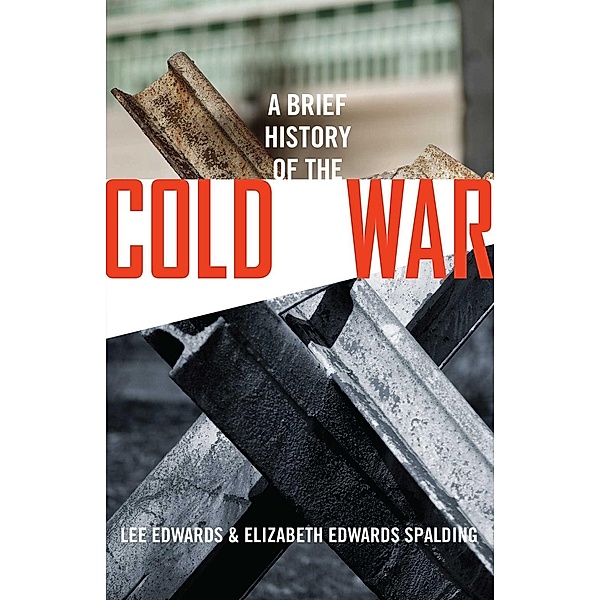 A Brief History of the Cold War, Lee Edwards, Elizabeth Edwards Spalding