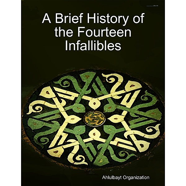 A Brief History of the Fourteen Infallibles, Ahlulbayt Organization