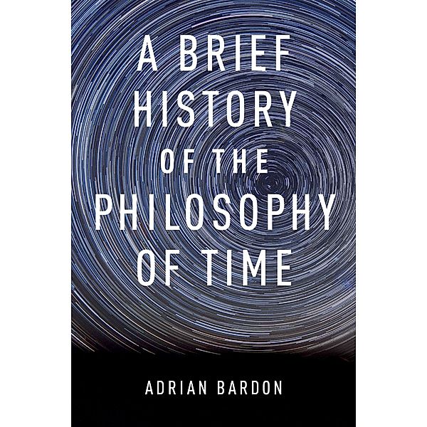 A Brief History of the Philosophy of Time, Adrian Bardon