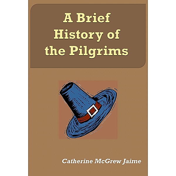 A Brief History of the Pilgrims, Catherine Mcgrew Jaime