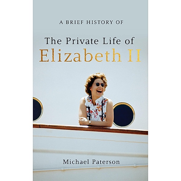A Brief History of the Private Life of Elizabeth II / Brief Histories, Michael Paterson