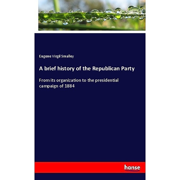 A brief history of the Republican Party, Eugene Virgil Smalley