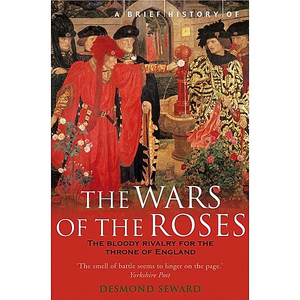 A Brief History of the Wars of the Roses / Brief Histories, Desmond Seward