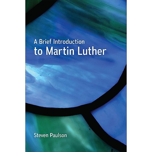 A Brief Introduction to Martin Luther, Steven Paulson