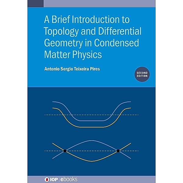 A Brief Introduction to Topology and Differential Geometry in Condensed Matter Physics (Second Edition), Antonio Sergio Teixeira Pires