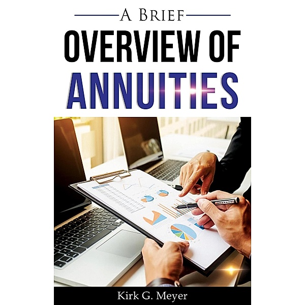 A Brief Overview of Annuities (Personal Finance, #2) / Personal Finance, Kirk G. Meyer