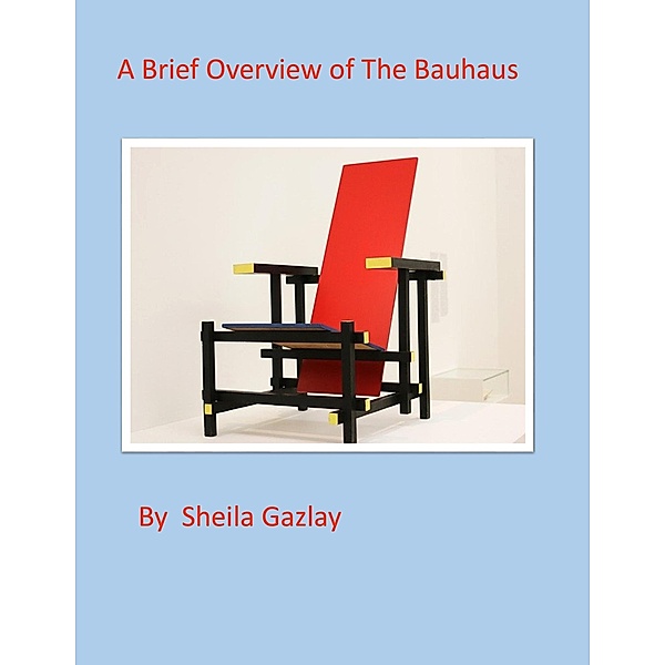 A Brief Overview of the Bauhaus and It's Influence on Advertising and Modern Art, Sheila Gazlay