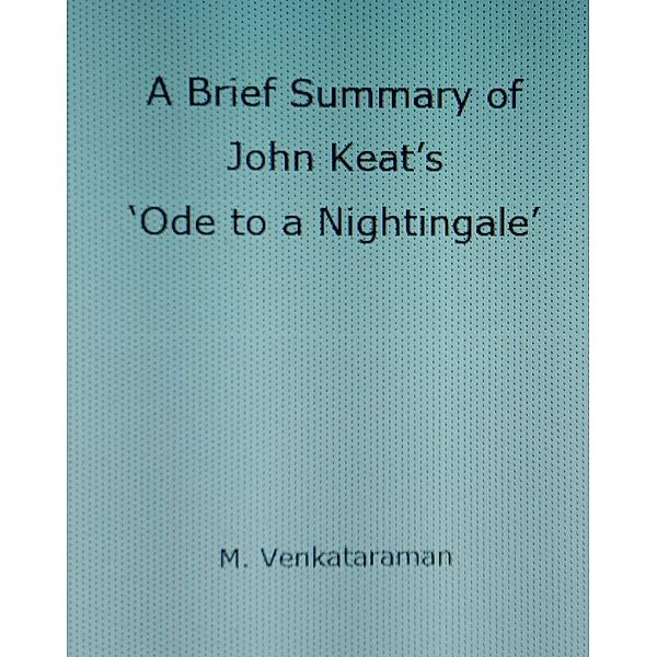 A Brief Summary of John Keat's 'Ode to a Nightingale', M. Venkataraman