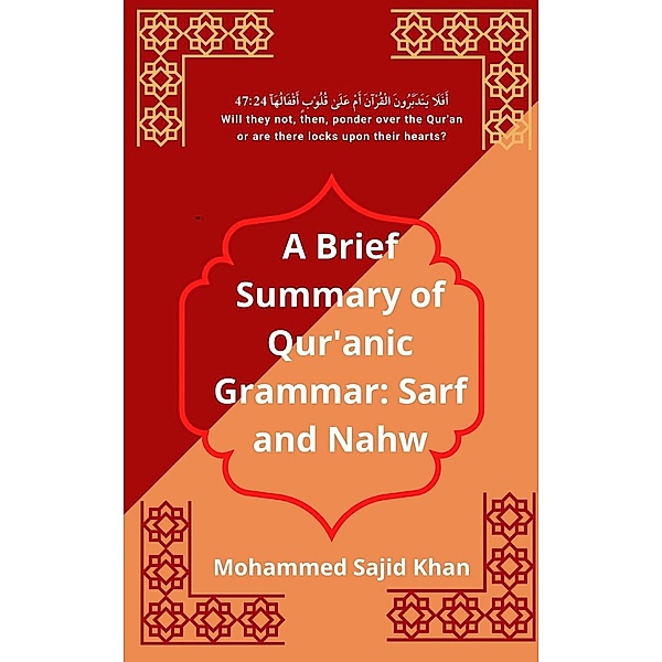 A Brief Summary of Qur'anic Grammar: Sarf and Nahw (Arabic Grammar, #1) / Arabic Grammar, Mohammed Sajid Khan