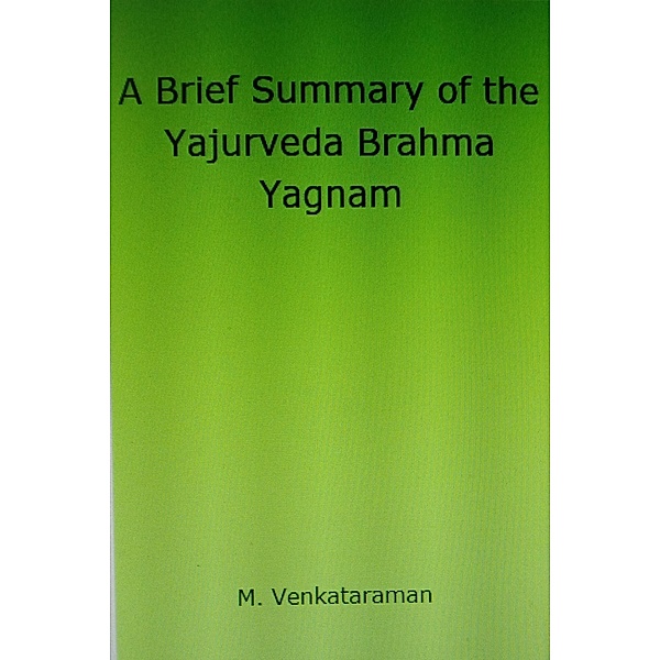 A Brief Summary of the Yajurveda Brahma Yagnam, M. Venkataraman