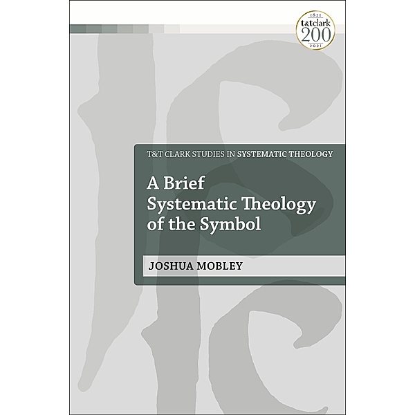 A Brief Systematic Theology of the Symbol, Joshua Mobley