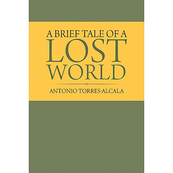 A Brief Tale of a Lost World, Antonio Torres-Alcala