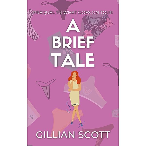 A Brief Tale (What Goes On Tour, #1) / What Goes On Tour, Gillian Scott