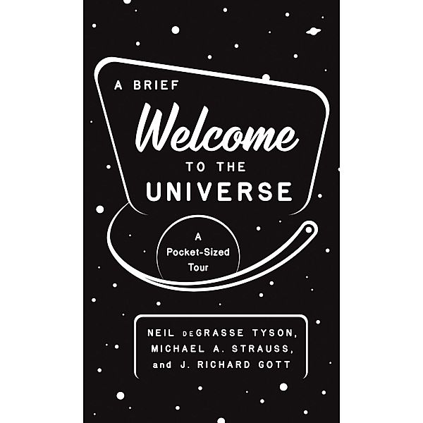 A Brief Welcome to the Universe, Neil deGrasse Tyson, Michael A. Strauss, J. Richard Gott