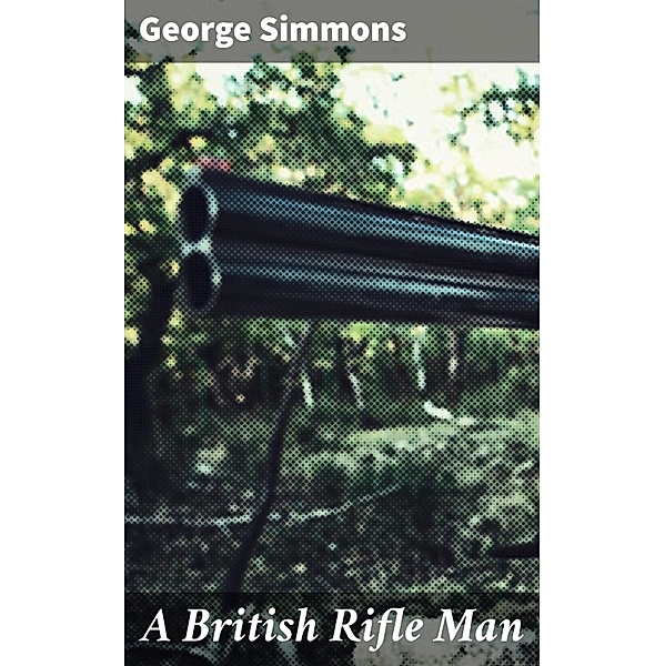 A British Rifle Man, George Simmons