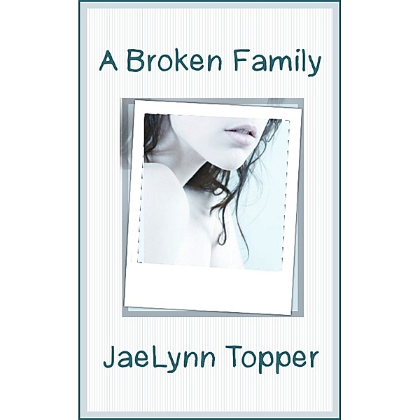 A Broken Family, JaeLynn Topper