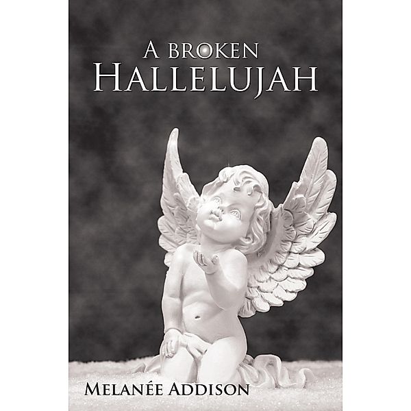 A Broken Hallelujah, Melanée Addison