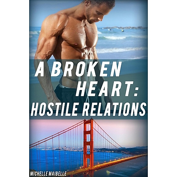 A Broken Heart: A Broken Heart: Hostile Relations, Michelle Maibelle