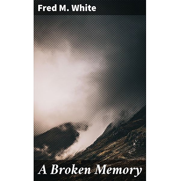 A Broken Memory, Fred M. White