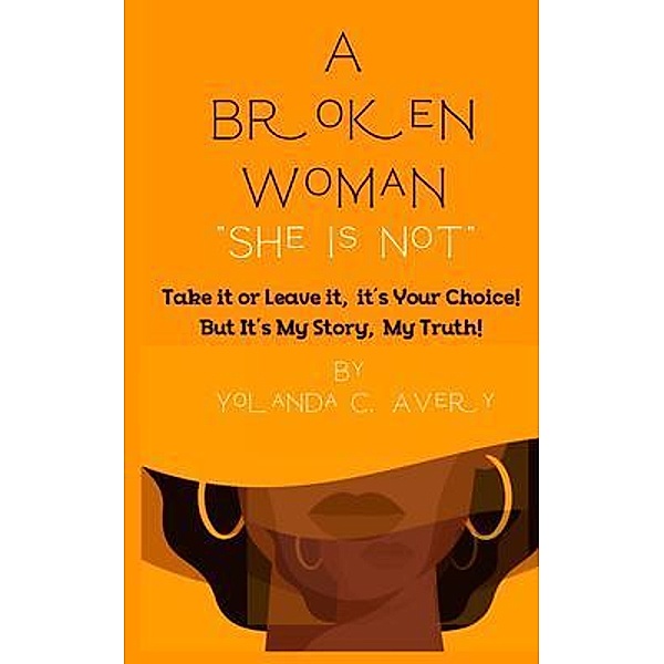 A Broken Woman She is Not, Yolanda C Avery