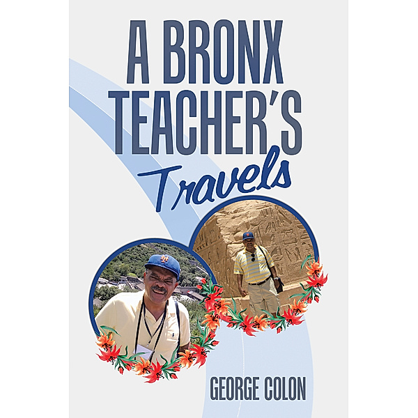 A Bronx Teacher’S Travels, George Colon