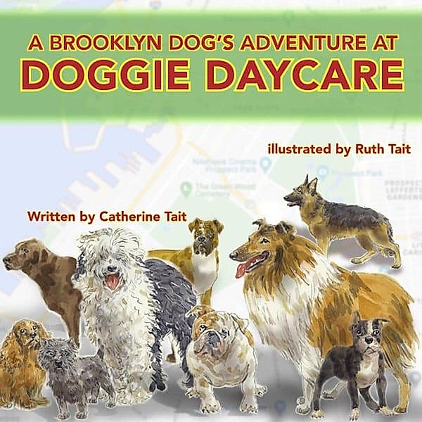 A Brooklyn Dog's Adventure at Doggie Daycare (A Brooklyn Dog's Adventures, #3) / A Brooklyn Dog's Adventures, Ruth Tait, Catherine Tait