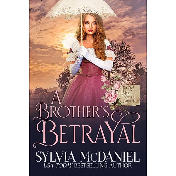 A Brother's Betrayal (Mail Order Bride Tales) / Mail Order Bride Tales, Sylvia Mcdaniel