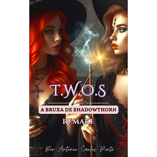 A Bruxa de Shadowthorn (Twos) Remake (T.W.O.S, #1) / T.W.O.S, Antonio Carlos Pinto