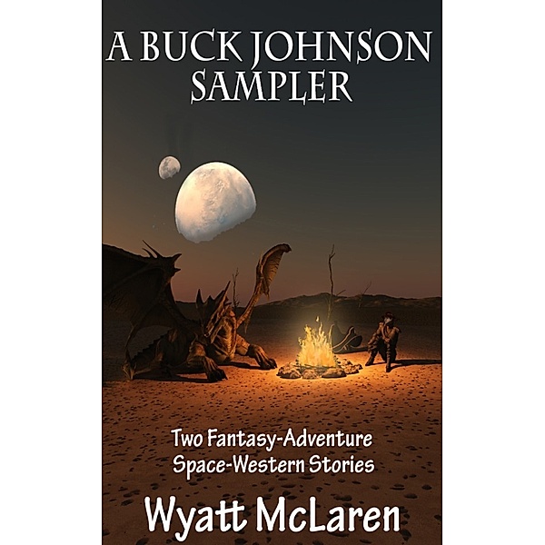 A Buck Johnson Sampler: Two Fantasy-Adventure Space-Western Stories, Wyatt McLaren