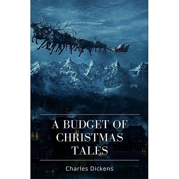 A Budget of Christmas Tales, Charles Dickens