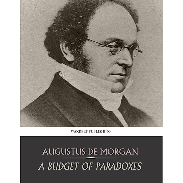 A Budget of Paradoxes, Augustus De Morgan