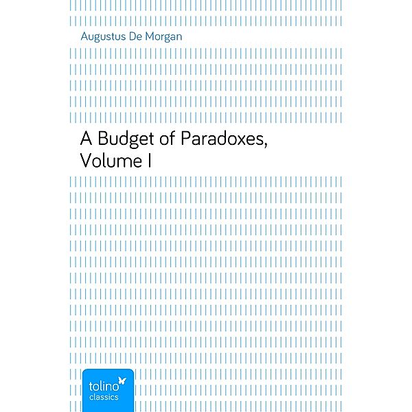 A Budget of Paradoxes, Volume I, Augustus De Morgan