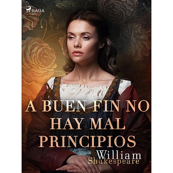 A buen fin no hay mal principios / World Classics, William Shakespeare