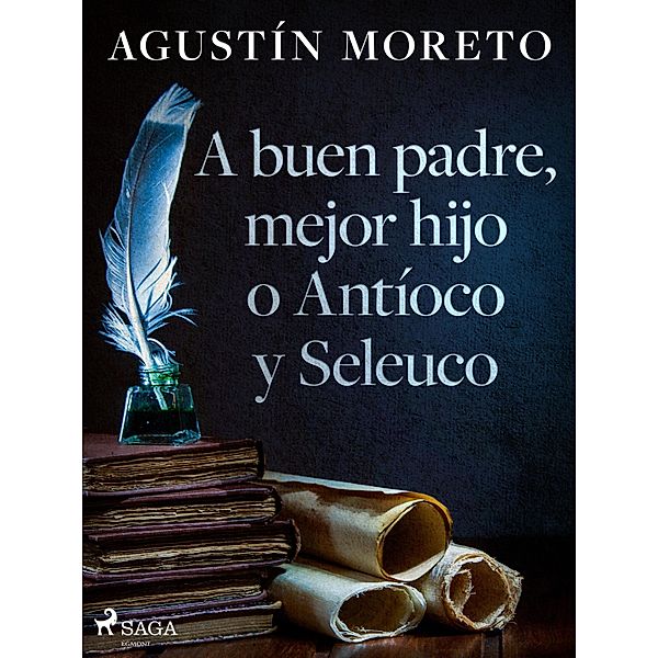 A buen padre, mejor hijo o Antíoco y Seleuco, Agustín Moreto